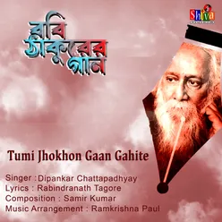 Tumi Jhokhon Gaan Gahite